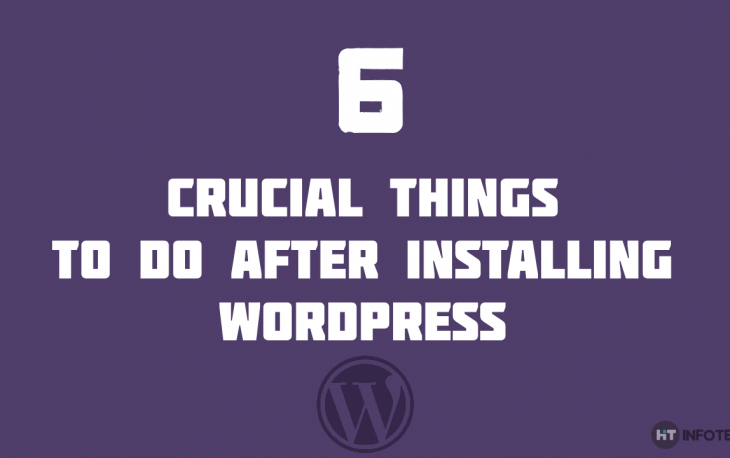 6 Crucial things to do after installing WordPress – you don’t want to miss this one!